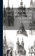 The Six Books on the Priesthood, Tr. by F.W. Hohler