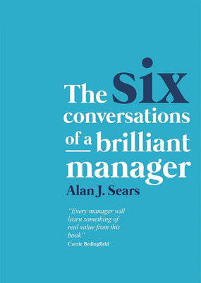 The Six Conversations of a Brilliant Manager - Sears, Alan J.