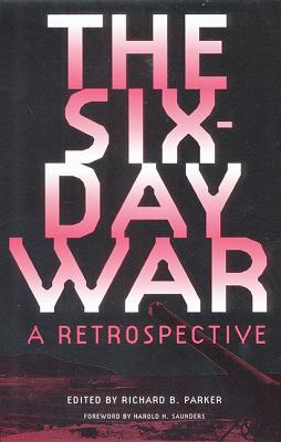 The Six-Day War: A Retrospective - Parker, Richard B (Editor)