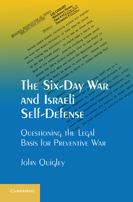 The Six-Day War and Israeli Self-Defense: Questioning the Legal Basis for Preventive War - Quigley, John