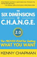 The Six Dimensions of C.H.A.N.G.E. 2.0: The Proven Plan for Getting What You Want