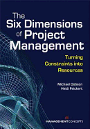 The Six Dimensions of Project Management: Turning Constraints Into Resources