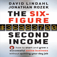 The Six-Figure Second Income: How to Start and Grow a Successful Online Business Without Quitting Your Day Job