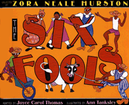 The Six Fools - Hurston, Zora Neale, and Thomas, Joyce Carol (Adapted by)