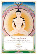 The Six Lamps: According to the Zhang Zhung Oral Transmission Lineage of Bon Great Completion
