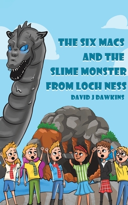 The Six Macs and the Slime Monster from Loch Ness - Dawkins, David J