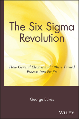 The Six SIGMA Revolution: How General Electric and Others Turned Process Into Profits - Eckes, George