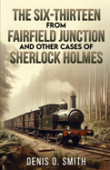 The Six-Thirteen from Fairfield Junction and other cases of Sherlock Holmes