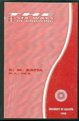 The Six Ways of Knowing: A Critical Study of the Advaita Theory of Knowledge - Datta, D. M.