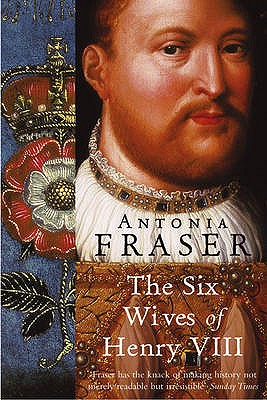 The Six Wives Of Henry VIII - Fraser, Antonia, Lady