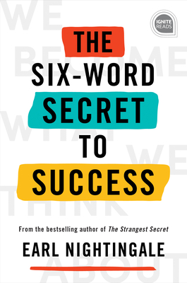 The Six-Word Secret to Success - Nightingale, Earl