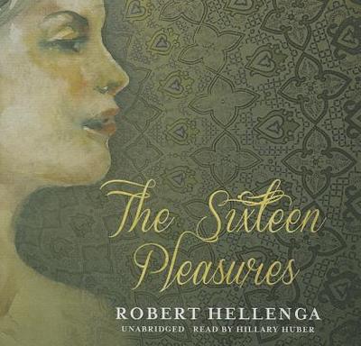 The Sixteen Pleasures Lib/E - Hellenga, Robert, and Huber, Hillary (Read by)