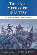 The Sixteenth Mississippi Infantry: Civil War Letters and Reminiscences