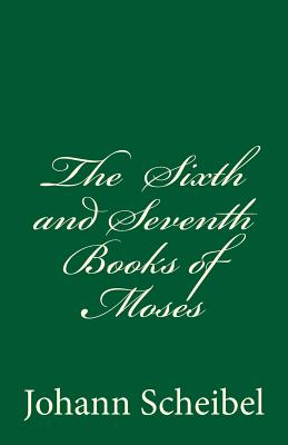 The Sixth and Seventh Books of Moses - Scheibel, Johann