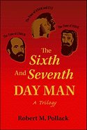 The Sixth and Seventh Day Man: A Trilogy