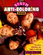 The Sixth Anti-Coloring Book: Creative Activities for Ages 6 and Up