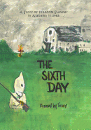 The Sixth Day: A Story of Freedom Summer in Alabama in 1965