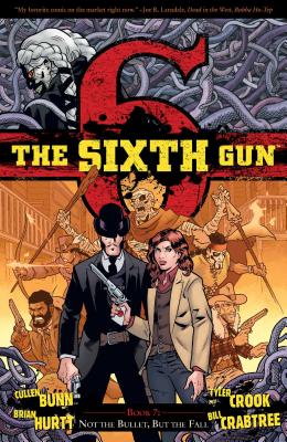 The Sixth Gun Vol. 7: Not the Bullet, But the Fall - Bunn, Cullen