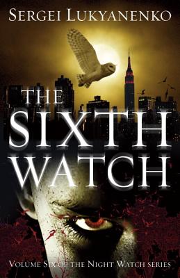 The Sixth Watch: (Night Watch 6) - Lukyanenko, Sergei