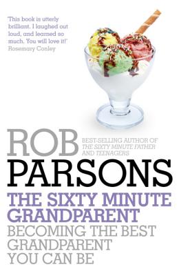 The Sixty Minute Grandparent: Becoming the Best Grandparent You Can Be - Parsons, Rob