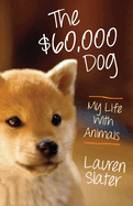 The Sixty-Thousand Dollar Dog: My Life with Animals