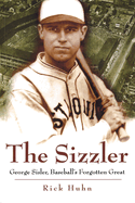 The Sizzler: George Sisler, Baseball's Forgotten Great