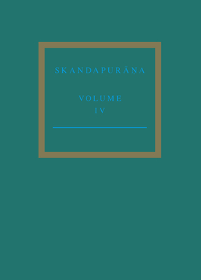 The Skandapur  a Volume IV: Adhy yas 70 - 95. Start of the Skanda and Andhaka Cycles - Bisschop, Peter, and Yokochi, Yuko