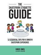 The Skatepark Etiquette Guide: 12 Essential Tips for a Smooth Skatepark Experience