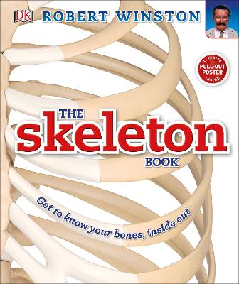 The Skeleton Book: Get to know your bones, inside out - DK, and Roberts, Alice, Dr. (Contributions by), and Winston, Robert (Editor-in-chief)