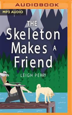 The Skeleton Makes a Friend: A Family Skeleton Mystery, Book 5 - Perry, Leigh, and Kalin, Katina (Read by)