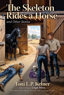 The Skeleton Rides a Horse and Other Stories - Kelner, Toni L P, and Cameron, Dana (Introduction by), and Harris, Charlaine (Introduction by)
