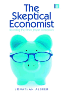 The Skeptical Economist: Revealing the Ethics Inside Economics