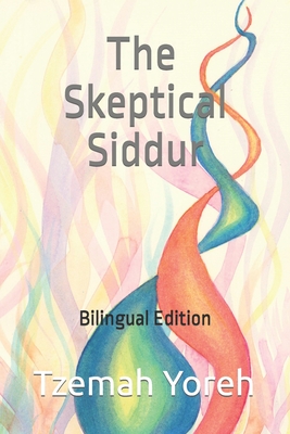 The Skeptical Siddur: Bilingual Edition - Yoreh, Tzemah