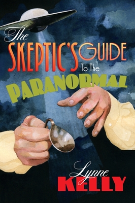 The Skeptic's Guide to the Paranormal - Kelly, Lynne