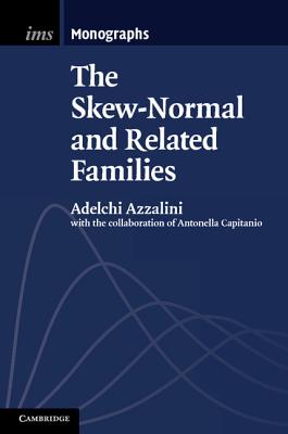 The Skew-Normal and Related Families - Azzalini, Adelchi, and Capitanio, Antonella
