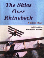 The Skies Over Rhinebeck: A Pilot's Story - King, Richard A., and Wilkinson, Stephan