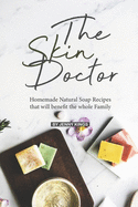 The Skin Doctor: Homemade Natural Soap Recipes that will benefit the whole Family