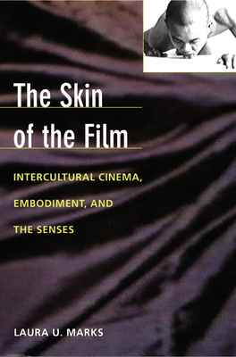 The Skin of the Film: Intercultural Cinema, Embodiment, and the Senses - Marks, Laura U