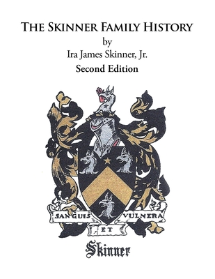 The Skinner Family History: Second Edition - Skinner, Ira James, Jr.