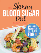 The Skinny Blood Sugar Diet Recipe Book: Delicious Calorie Counted, Low Carb Recipes for One. the Perfect Cookbook to Complement Your Blood Sugar Diet