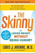The Skinny: On Losing Weight Without Being Hungry-The Ultimate Guide to Weight Loss Success - Aronne, Louis J, MD, and Bowman, Alisa