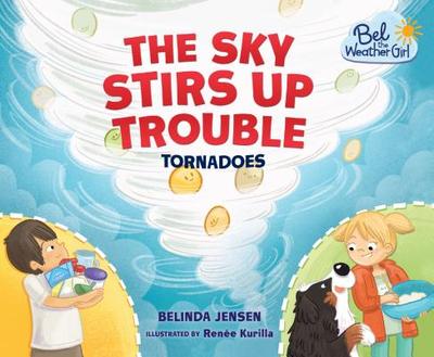 The Sky Stirs Up Trouble: Tornadoes - Jensen, Belinda