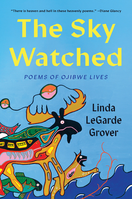 The Sky Watched: Poems of Ojibwe Lives - Grover, Linda Legarde