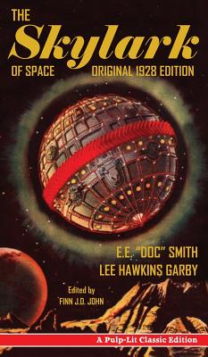 The Skylark of Space: A Pulp-Lit Classic Edition - Smith, E E Doc, and Hawkins Garby, Lee, and John, Finn J D (Editor)