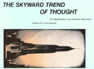 The Skyward Trend of Thought: The Metaphysics of the American Skyscraper - Van Leeuwen, Thomas A P