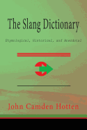 The Slang Dictionary Etymological Historical and Anecdotal