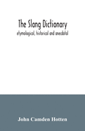 The slang dictionary; etymological, historical and anecdotal