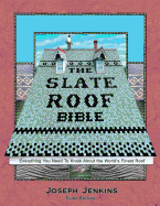 The Slate Roof Bible: Everything You Need to Know About the World's Finest Roof, 3rd Edition