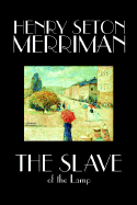 The Slave of the Lamp by Henry Seton Merriman, Fiction, Literary