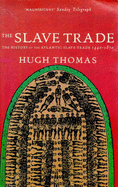 The Slave Trade: History of the Atlantic Slave Trade, 1440-1870 - Thomas, Hugh